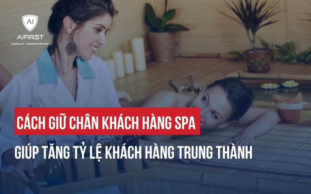 CÁCH GIỮ CHÂN KHÁCH HÀNG SPA GIÚP TĂNG TỶ LỆ KHÁCH HÀNG TRUNG THÀNH